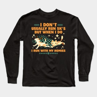 I Run 5K's With My Homies Long Sleeve T-Shirt